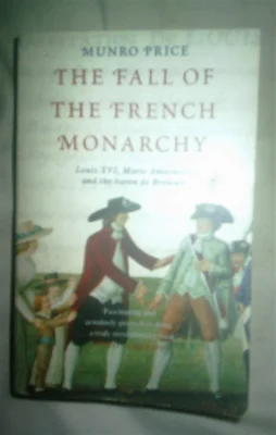 The Fall of the French Monarchy: Louis XVI, Marie Antoinette and the baron de Breteuil