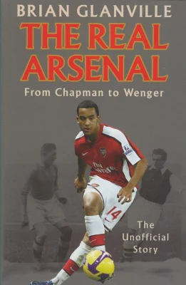 The Real Arsenal: From Chapman to Wenger - The Unofficial Story