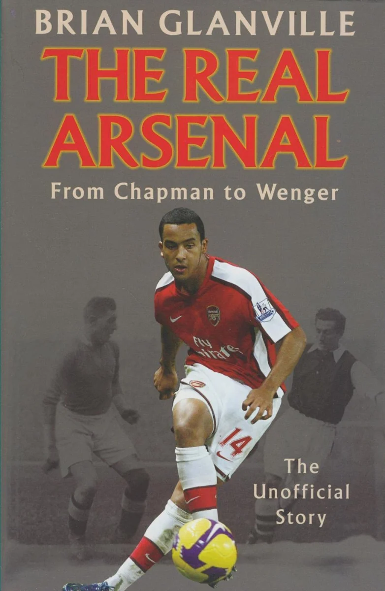 The Real Arsenal: From Chapman to Wenger - The Unofficial Story