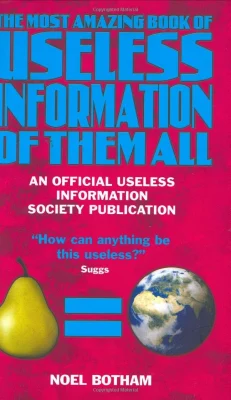The Most Amazing Book of Useless Information of Them All