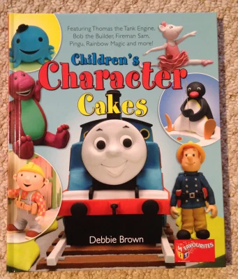 Children's Character Cakes: Featuring Thomas the Tank Engine, Bob the Builder, Fireman Sam, Pingu, Rainbow Magic and More!