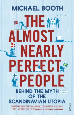 The Almost Nearly Perfect People: Inside the Nordic miracle - the truth behind the world’s happiest nations.