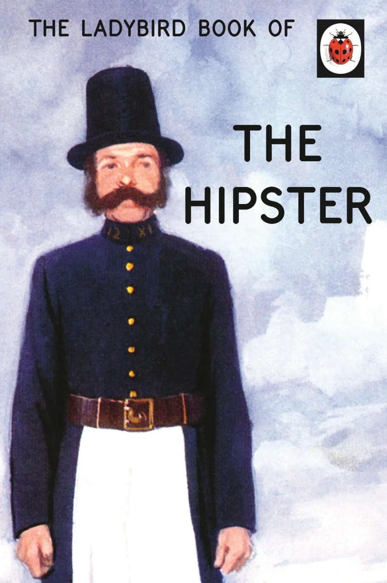 The Ladybird Book of the Hipster: (Ladybirds for Grown-Ups)
