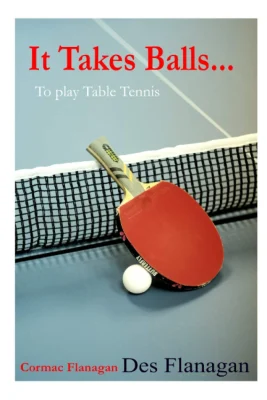 It Takes Balls...: To Play Table Tennis
