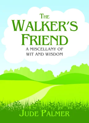 The Walker's Friend: A Miscellany of Wit and Wisdom