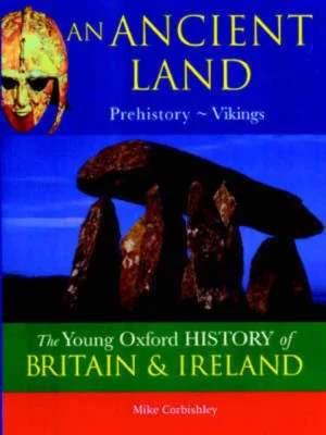 The Oxford History of Britain and Ireland: Volume 1:An Ancient Land: Prehistory-Vikings (The Young Oxford History of Britain & Ireland) (The Young Oxford History of Britain & Ireland)