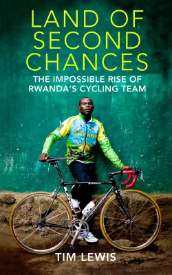 Land of Second Chances: The Impossible Rise of Rwanda's Cycling Team