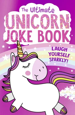 The Ultimate Unicorn Joke Book: The FUNNIEST collection of jokes with the SPARKLIEST cover - a perfect gift for children aged 5 and up!