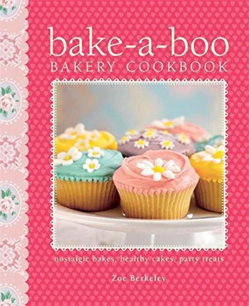 Bake-a-Boo Bakery Cookbook: Nostalgic Bakes - Healthy Cakes - Party Treats