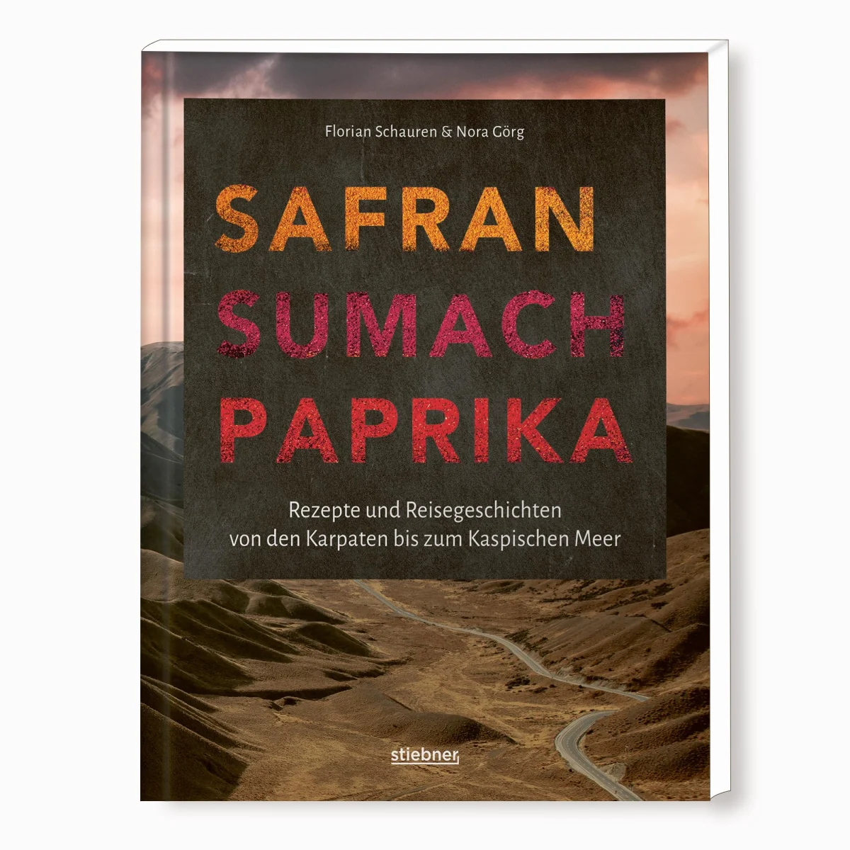 Safran, Sumach, Paprika: Rezepte und Reisegeschichten von den Karpaten bis zum Kaspischen Meer. Griechische Spezialitäten, türkische Rezepte, ... persisches Essen - das Kochbuch einer Reise!