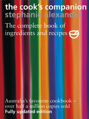 The Cook's Companion: The Complete Book of Ingredients and Recipes for the Australian Kitchen
