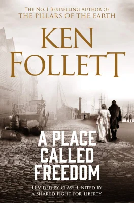 A Place Called Freedom: A Vast, Thrilling Work of Historical Fiction From the Author of The Pillars of the Earth