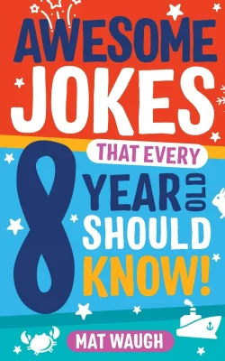 Awesome Jokes That Every 8 Year Old Should Know!: Hundreds of rib ticklers, tongue twisters and side splitters: 4 (Awesome Jokes for Kids)