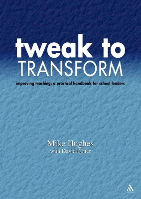 Tweak to Transform: Improving Teaching: A Practical Handbook for School Leaders (Leadership for Learning S.)