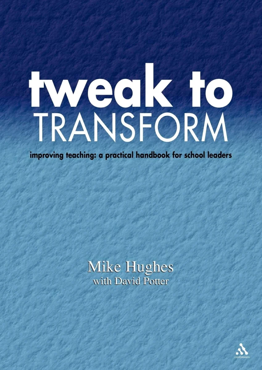 Tweak to Transform: Improving Teaching: A Practical Handbook for School Leaders (Leadership for Learning S.)