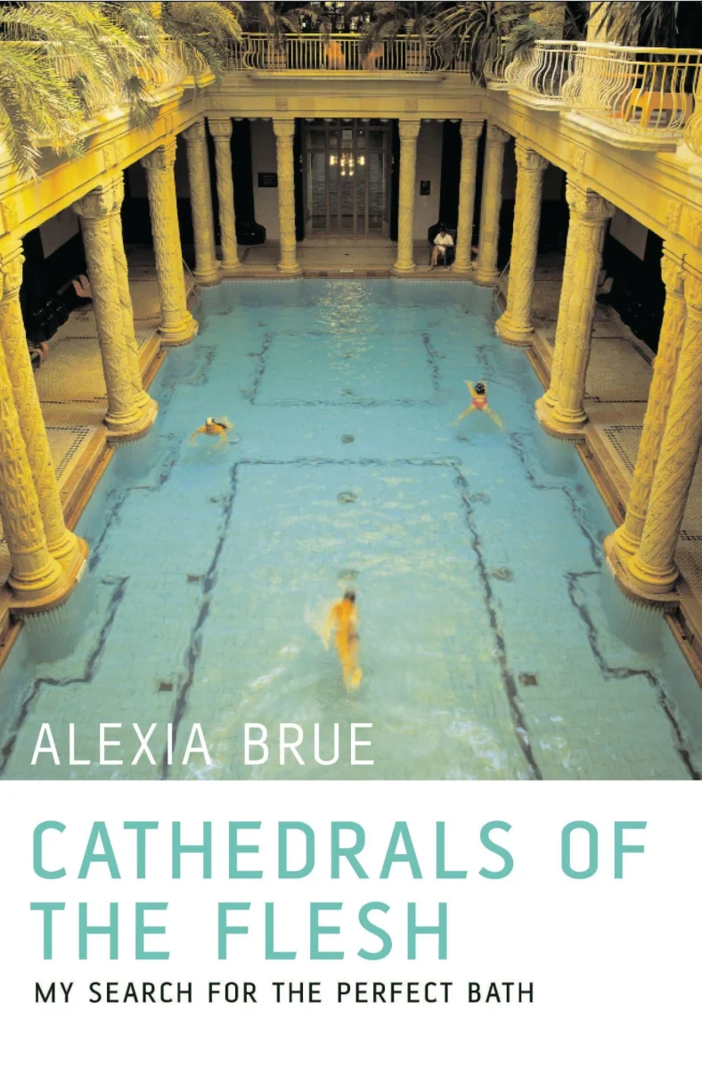 Cathedrals of the Flesh: My Search for the Perfect Bath