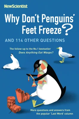 Why Don't Penguins' Feet Freeze?: And 114 Other Questions (New Scientist)