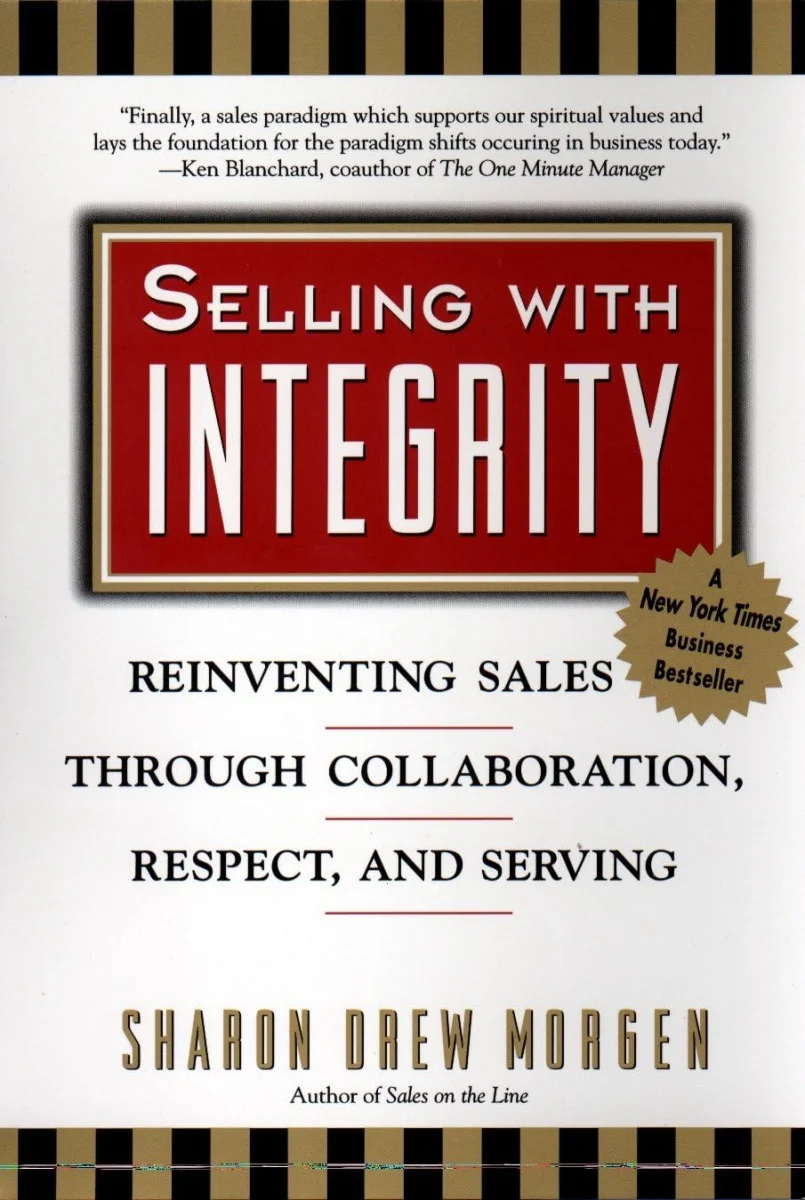Selling with Intergrity: Reinventing Sales Through Collaboration, Respect, and Serving