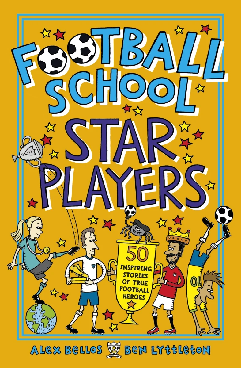 Football School Star Players: Celebrate the 2026 World Cup and find out about your 50 favourite footballers, for football fans age 7+, from the bestselling, funny, easy-to-read series