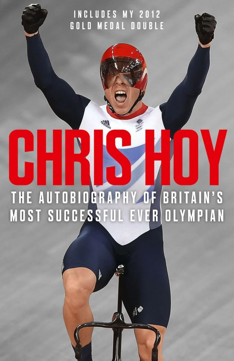 Chris Hoy: My Autobiography of Britain's most successful ever olympian: The autobiography of the British sporting legend