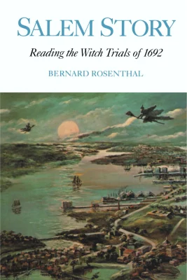 Salem Story: Reading the Witch Trials of 1692: 73 (Cambridge Studies in American Literature and Culture, Series Number 73)