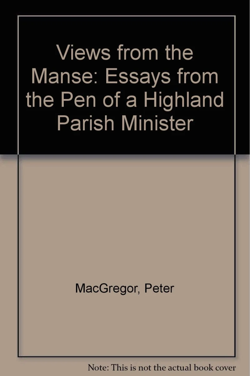 Views from the Manse: Essays from the Pen of a Highland Parish Minister