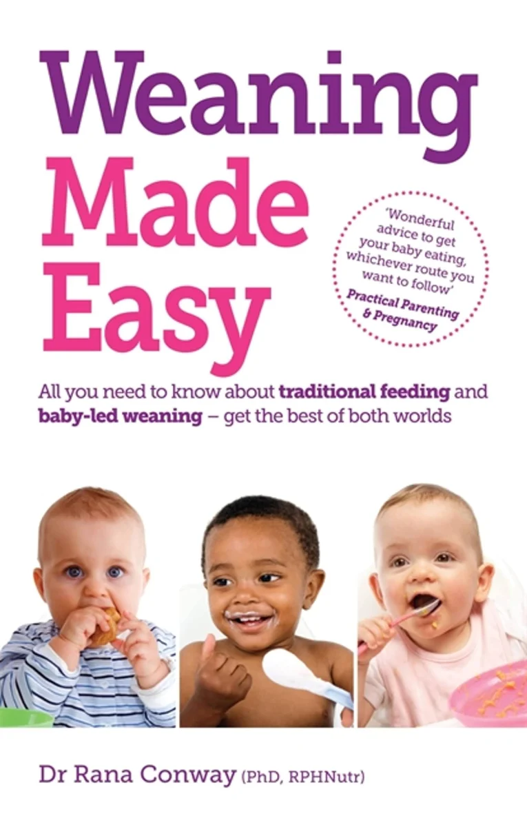 Weaning Made Easy: All you Need to Know About Traditional Feeding and Baby-Led Weaning - get the Best of Both Worlds