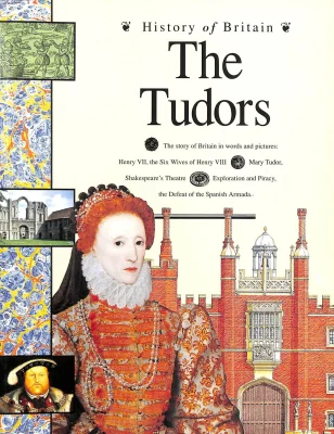 History of Britain: The Tudors 1485 - 1603