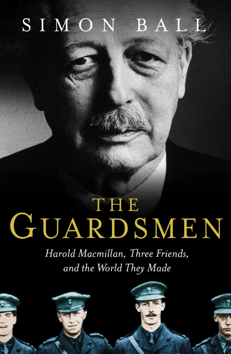 The Guardsmen: Harold Macmillan, Three Friends and the World they Made