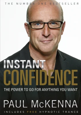 Instant Confidence: master the art of believing you can achieve what you want with multi-million-copy bestselling author Paul McKenna’s sure-fire system