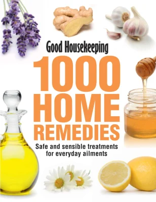 Good Housekeeping 1000 Home Remedies: Safe and Sensible Treatments for Everyday Ailments