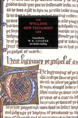The Wycliffe New Testament 1388: An Edition in Modern Spelling with an Introduction, the Original Prologues and the Epistle to the Laodiceans