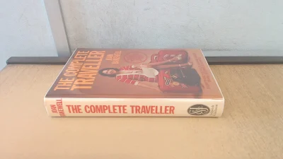 The Complete Traveller: Everything You Need to Know about Travel at Home or Abroad