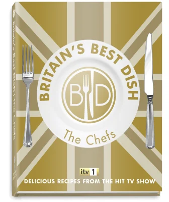 Britain's Best Dish - The Chefs: Delicious Recipes from the Hit TV Show