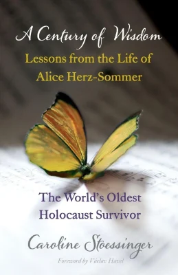 A Century of Wisdom: Lessons from the Life of Alice Herz-Sommer, Holocaust Survivor