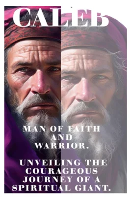 CALEB: Man of Faith and Warrior.