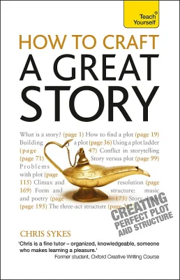 How to Craft a Great Story: Teach Yourself Creating Perfect Plot and Structure