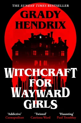 Witchcraft for Wayward Girls: The disturbing, darkly fun occult horror from the Sunday Times bestseller