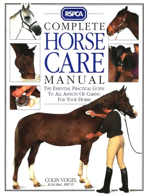 RSPCA Complete Horse Care Manual - The Essential Practical Guide to all Aspects of Caring for Your Horse