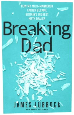 Breaking Dad: Britain's Unlikeliest Drug Dealer. Now a major Amazon Prime 2024 true crime documentary.: How my mild-mannered father became Britain's biggest meth dealer