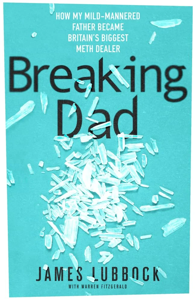 Breaking Dad: Britain's Unlikeliest Drug Dealer. Now a major Amazon Prime 2024 true crime documentary.: How my mild-mannered father became Britain's biggest meth dealer