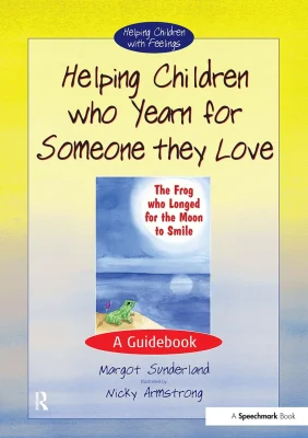 Helping Children Who Yearn for Someone They Love: A Guidebook: 1 (Helping Children with Feelings)
