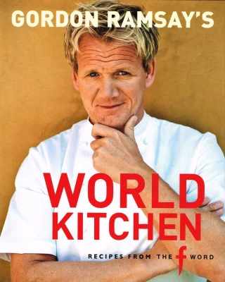 Gordon Ramsay's World Kitchen: Recipes from "The F Word"