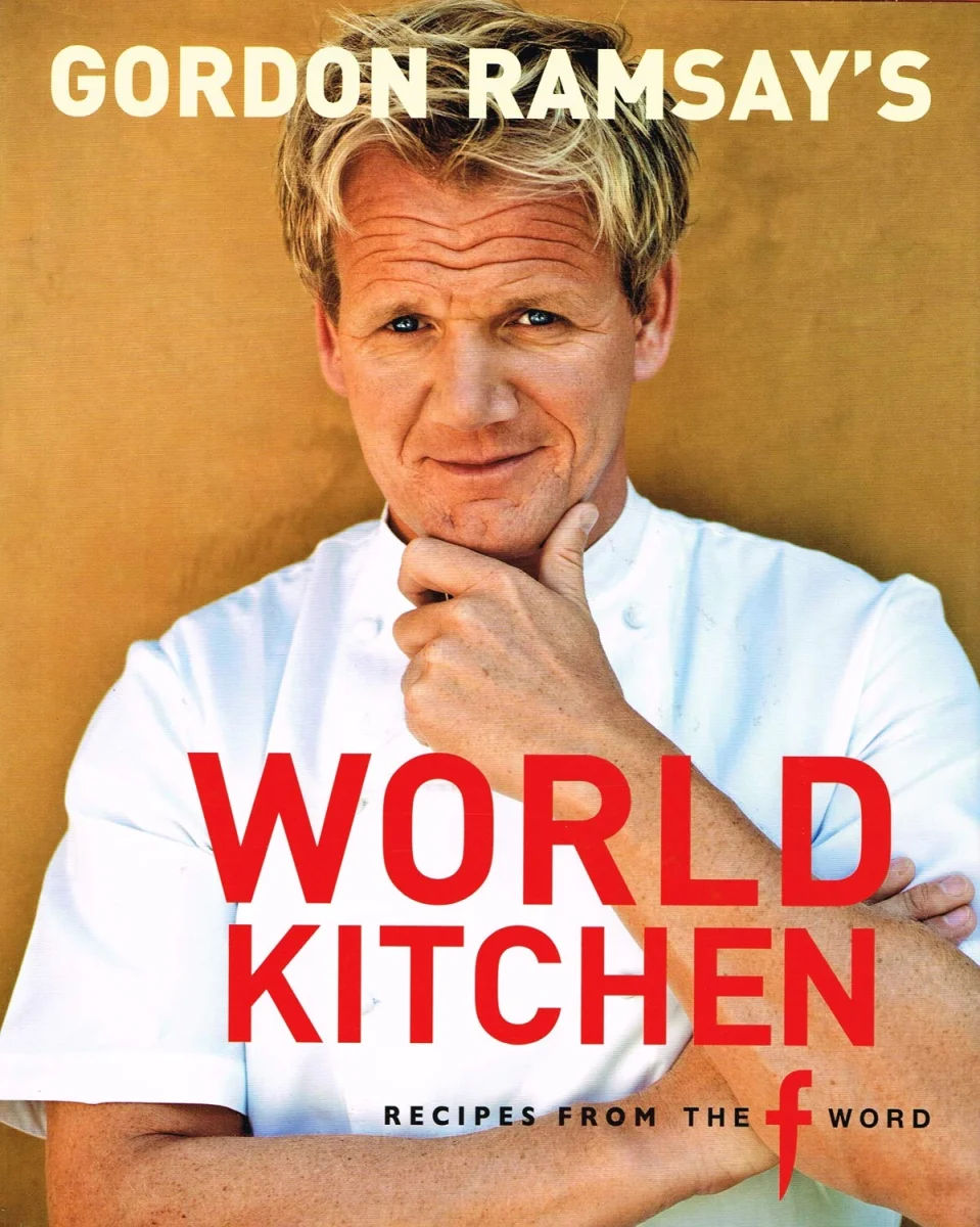 Gordon Ramsay's World Kitchen: Recipes from "The F Word"