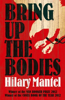 Bring Up the Bodies: The Booker Prize-winning sequel to Wolf Hall (The Wolf Hall Trilogy)