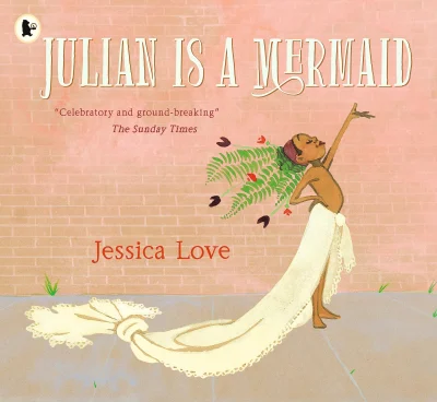 Julian Is a Mermaid: The ground-breaking and award-winning LGBTQIA+ modern classic of identity, love and acceptance