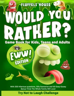 Would You Rather Game Book for Kids, Teens, and Adults - EWW Edition!: Try Not To Laugh Challenge with 200 Hilarious Questions, Silly Scenarios, and 50 Ooey-Gooey Bonus Trivia!