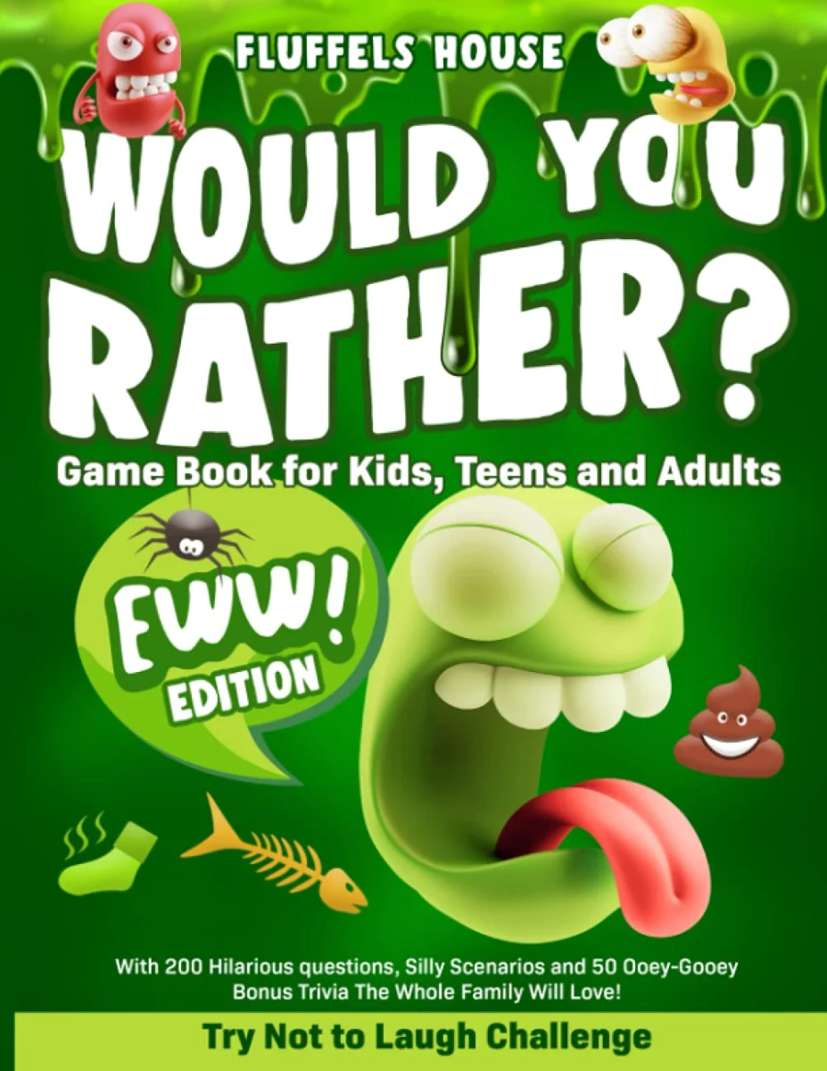 Would You Rather Game Book for Kids, Teens, and Adults - EWW Edition!: Try Not To Laugh Challenge with 200 Hilarious Questions, Silly Scenarios, and 50 Ooey-Gooey Bonus Trivia!