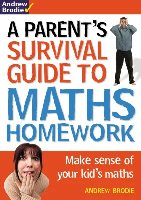 Parent's Survival Guide to Maths Homework: Make Sense of Your Kid's Maths (Parents Survival Guide/Homewrk)