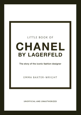 Little Book of Chanel by Lagerfeld: The Story of the Iconic Fashion Designer: 15 (Little Book of Fashion)